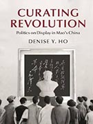Professor Ho's new book: Curating Revolution: Politics on Display in Mao's China