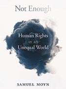 Book by Samuel Moyn, Not Enough: Human Rights in an Unequal World