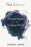 Book by Samuel Moyn, Not Enough: Human Rights in an Unequal World